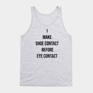 I Make Shoe Contact Before Eye Contact Tank Top